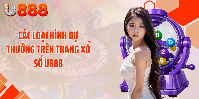 Các loại hình dự thưởng trên trang xổ số U888